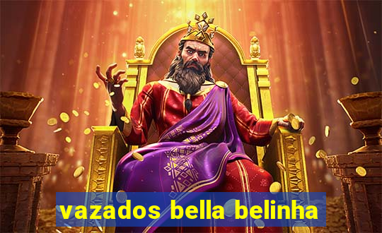 vazados bella belinha